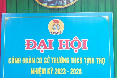 ĐẠI HỘI CÔNG ĐOÀN CƠ SỞ TRƯỜNG THCS TỊNH THỌ NHIỆM KỲ 2023-2028